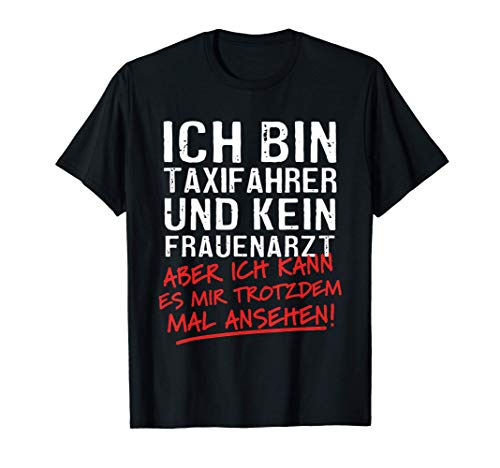 Herren Ich Bin Taxifahrer Und Kein Frauenarzt Taxichauffeur T-Shirt Herren Ich Bin Taxifahrer Und Kein Frauenarzt Taxichauffeur T-Shirt von Lustige Taxifahrer Geschenke & Sprüche