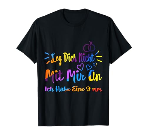 Leg Dich Nicht Mit Mir An Ich Habe Eine 9 mm Damen Humorvoll T-Shirt Leg Dich Nicht Mit Mir An Ich Habe Eine 9 mm Damen Humorvoll T-Shirt von Lustige Tees von WithMe Co.