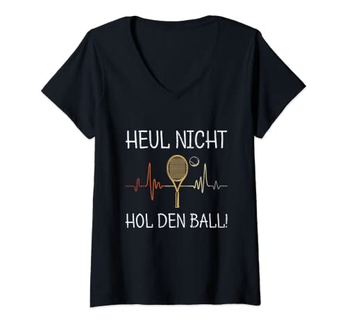 Damen Heul Nicht Hol Den Ball Tennis Tennisspieler Tennisball T-Shirt mit V-Ausschnitt von Lustige Tennis Sprüche Für Tennisspieler