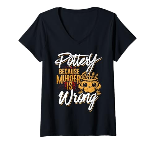 Damen Pottery Because Murder is Wrong T-Shirt mit V-Ausschnitt Damen Pottery Because Murder is Wrong T-Shirt mit V-Ausschnitt von Lustige Töpfer Geschenke Ton Keramik Töpferei