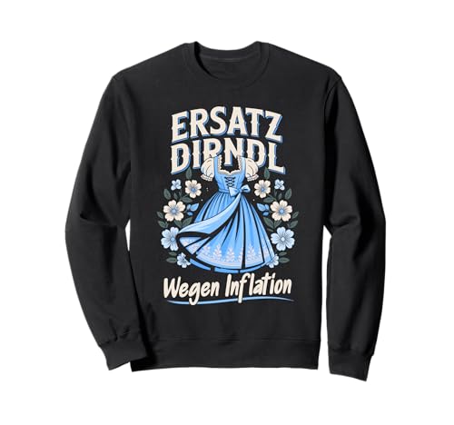Trachtenshirt Damen - Ersatz Dirndl Ersatzdirndl Trachten Sweatshirt Trachtenshirt Damen - Ersatz Dirndl Ersatzdirndl Trachten Sweatshirt von Lustige Tracht Motive & Outfits für Frauen