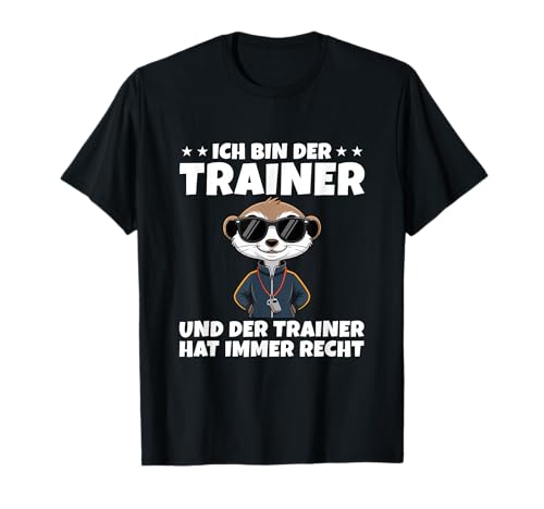 Herren Fußballtrainer Erdmännchen hat immer recht - Trainer T-Shirt Herren Fußballtrainer Erdmännchen hat immer recht - Trainer T-Shirt von Lustige Trainer Sprüche für Fußball- & Handball