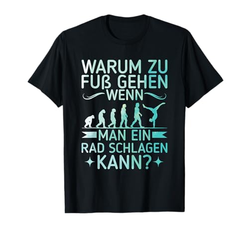 Warum Zu Fuß Gehen Wenn Man Ein Rad Schlagen Kann Turnen T-Shirt Warum Zu Fuß Gehen Wenn Man Ein Rad Schlagen Kann Turnen T-Shirt von Lustige Turnen Sprüche Kleidung