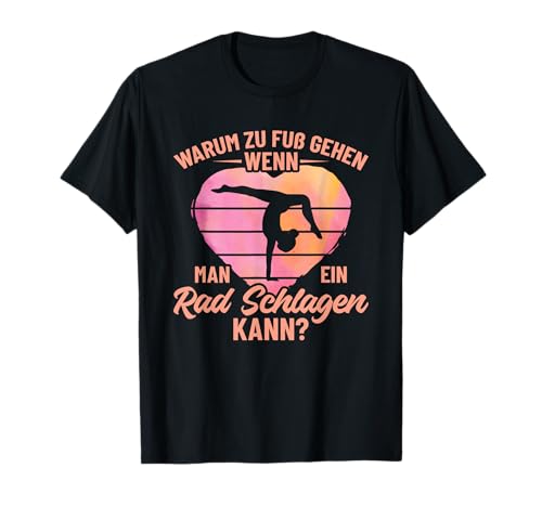 Warum Zu Fuß Gehen Wenn Man Rad Schlagen Kann Herz Turnerin T-Shirt Warum Zu Fuß Gehen Wenn Man Rad Schlagen Kann Herz Turnerin T-Shirt von Lustige Turnen Sprüche Kleidung