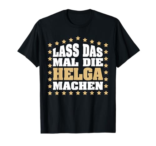 Lass das mal die HELGA machen Vornamen Spruch Damen T-Shirt Lass das mal die HELGA machen Vornamen Spruch Damen T-Shirt von Lustige Vornamen Designs für Frauen