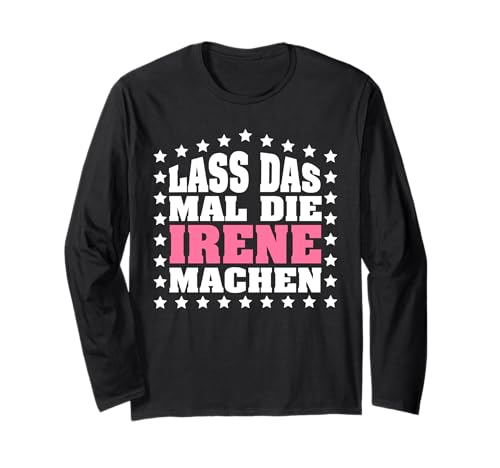 Lass das mal die IRENE machen Vornamen Spruch Damen Langarmshirt Lass das mal die IRENE machen Vornamen Spruch Damen Langarmshirt von Lustige Vornamen Designs für Frauen