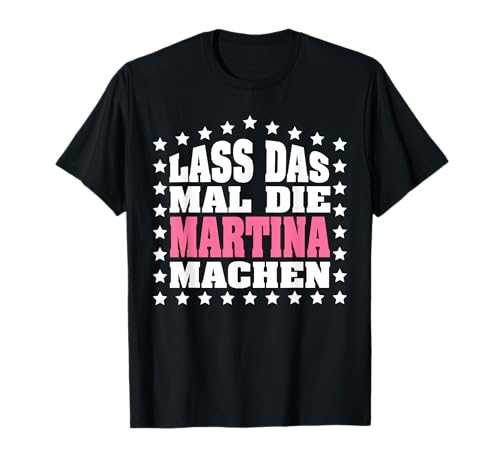Lass das mal die MARTINA machen Vornamen Spruch Damen T-Shirt Lass das mal die MARTINA machen Vornamen Spruch Damen T-Shirt von Lustige Vornamen Designs für Frauen