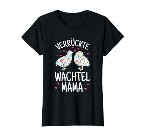 Verrückte Wachtel Mama Wachteln Wachtelzüchter Vogel T-Shirt Verrückte Wachtel Mama Wachteln Wachtelzüchter Vogel T-Shirt von Lustige Wachtel Sprüche Kleidung