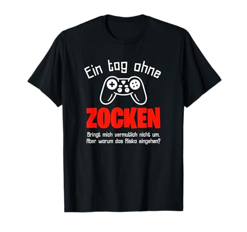 Gamer: Ein Tag Ohne Zocken Warum? Geschenkidee T-Shirt Gamer: Ein Tag Ohne Zocken Warum? Geschenkidee T-Shirt von Lustige Weihnachts Geschenke Ideen