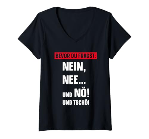 Damen Bevor du fragst Nein Nee und Nö und Tschö Spruch sarkastisch T-Shirt mit V-Ausschnitt Damen Bevor du fragst Nein Nee und Nö und Tschö Spruch sarkastisch T-Shirt mit V-Ausschnitt von Lustige Witzige Ironische Sarkastische Sprüche