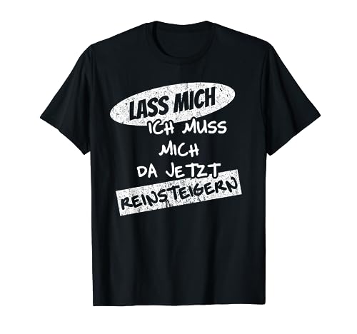 Lass mich ich muss mich da jetzt reinsteigern Spruch Damen T-Shirt Lass mich ich muss mich da jetzt reinsteigern Spruch Damen T-Shirt von Lustige Witzige Sprüche Geschenk für Damen Herren