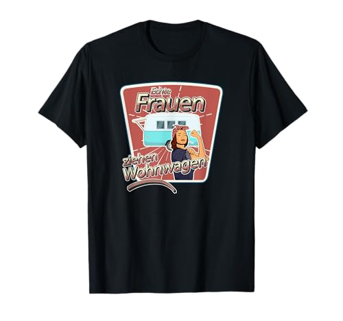 Echte Frauen ziehen Wohnwagen Camping T-Shirt Echte Frauen ziehen Wohnwagen Camping T-Shirt von Lustige Wohnwagen Camper Camping Geschenke