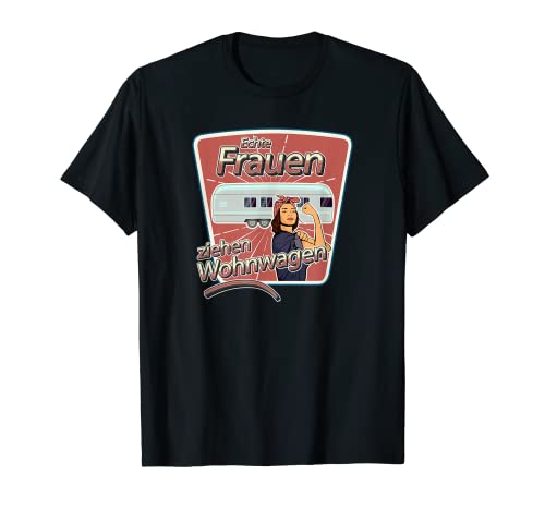 Echte Frauen ziehen Wohnwagen Camping T-Shirt Echte Frauen ziehen Wohnwagen Camping T-Shirt von Lustige Wohnwagen Outdoor Camping Geschenke