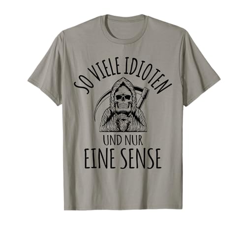 So viele Idioten und nur eine Sense Sensenmann Herren Damen T-Shirt So viele Idioten und nur eine Sense Sensenmann Herren Damen T-Shirt von Lustige böse coole Sprüche Sarkasmus Fun Geschenke