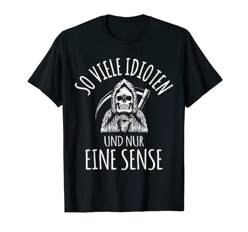 So viele Idioten und nur eine Sense Sensenmann Herren Damen T-Shirt So viele Idioten und nur eine Sense Sensenmann Herren Damen T-Shirt von Lustige böse coole Sprüche Sarkasmus Fun Geschenke