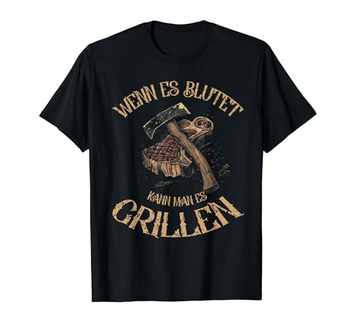 WENN ES BLUTET KANN MAN ES GRILLEN T-Shirt WENN ES BLUTET KANN MAN ES GRILLEN T-Shirt von Lustige geschen Es Grillen