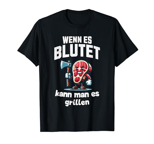WENN ES BLUTET KANN MAN ES GRILLEN T-Shirt WENN ES BLUTET KANN MAN ES GRILLEN T-Shirt von Lustige geschen GRILLEN