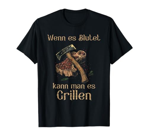 WENN ES BLUTET KANN MAN ES GRILLEN T-Shirt WENN ES BLUTET KANN MAN ES GRILLEN T-Shirt von Lustige geschen shirt
