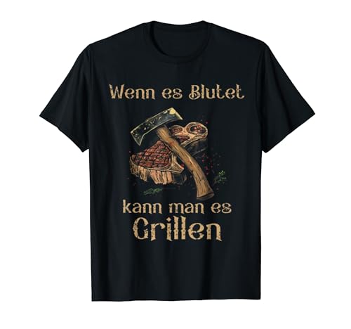 WENN ES BLUTET KANN MAN ES GRILLEN T-Shirt WENN ES BLUTET KANN MAN ES GRILLEN T-Shirt von Lustige geschen