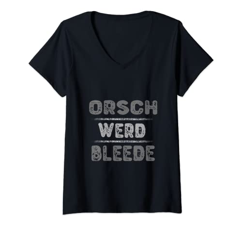 Damen Orsch werd Bleede | Ich werde blöde | lustig sächsisch spaß T-Shirt mit V-Ausschnitt Damen Orsch werd Bleede | Ich werde blöde | lustig sächsisch spaß T-Shirt mit V-Ausschnitt von Lustige sächsische Designs