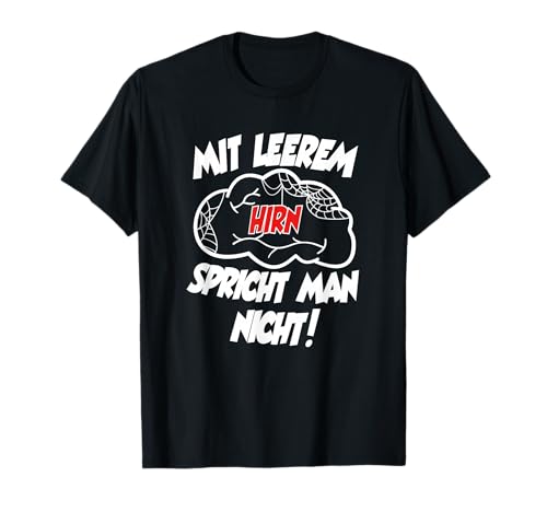 Mit leerem Hirn spricht man nicht – Lustiger Spruch T-Shirt Mit leerem Hirn spricht man nicht – Lustiger Spruch T-Shirt von Lustige & Ironische Sprüche Outfits