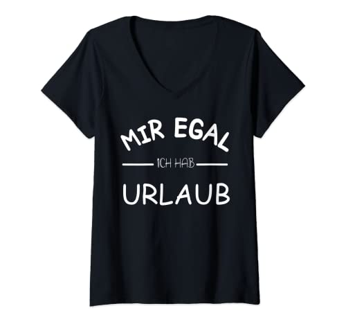 Damen Mir egal ich hab Urlaub T-Shirt mit V-Ausschnitt von Lustige & Spaßige Design für Männer und Frauen