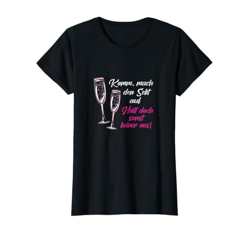 Damen Komm mach den Sekt auf, hält doch sonst keiner aus Mädels T-Shirt von Komm mach den Sekt auf