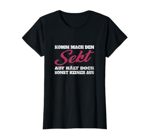 Damen Komm mach den Sekt auf hält doch sonst keiner aus Geschenk T-Shirt Damen Komm mach den Sekt auf hält doch sonst keiner aus Geschenk T-Shirt von Lustige und Stylische Alkohol Liebhaber Geschenke
