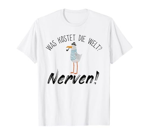 Lustiger Spruch Was Kostet Die Welt Nerven, Damen Herren T-Shirt Lustiger Spruch Was Kostet Die Welt Nerven, Damen Herren T-Shirt von Lustige & Witzige Möwe Nerven