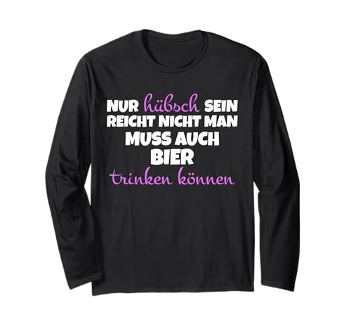 Nur hübsch Sein reicht Nicht Man muss Bier Lustiges Langarmshirt von Lustiger Bier Spruch
