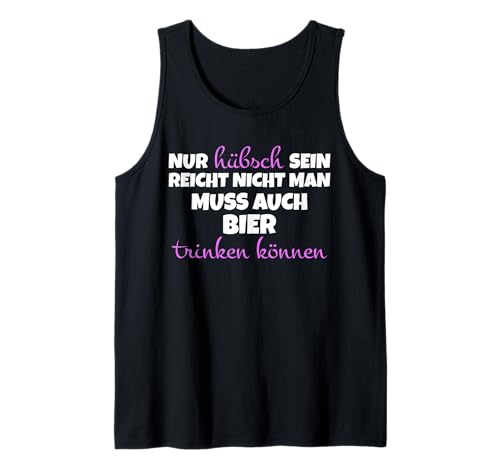 Nur hübsch Sein reicht Nicht Man muss Bier Lustiges Tank Top von Lustiger Bier Spruch