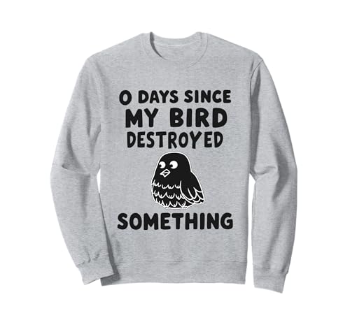 0 Tage Seit Meine Bird Etwas Zerstört Hat Lustig Herren Sweatshirt von Lustiger Bird schräger Humor funny Freunde