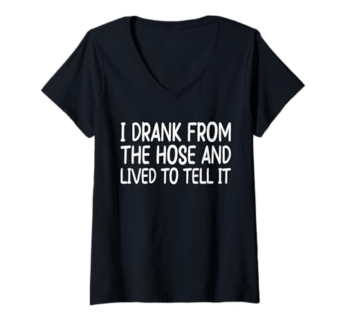 Damen I Drank From The Hose And Lived To Tell It T-Shirt mit V-Ausschnitt Damen I Drank From The Hose And Lived To Tell It T-Shirt mit V-Ausschnitt von Lustiger Boomer Spruch Design Idee