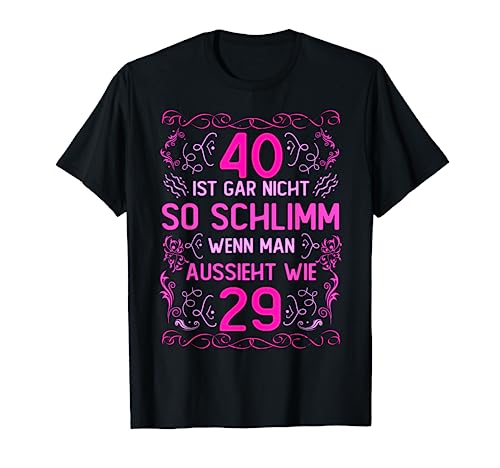 40. Geburtstag Frauen 40 Ist Gar Nicht So Schlimm T-Shirt 40. Geburtstag Frauen 40 Ist Gar Nicht So Schlimm T-Shirt von Lustiger Geburtstagsspruch zum 40 Geburtstag