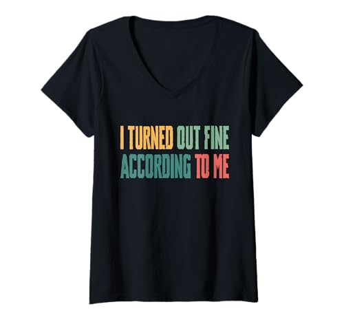 Damen I Turned Out Fine According To Me T-Shirt mit V-Ausschnitt Damen I Turned Out Fine According To Me T-Shirt mit V-Ausschnitt von Lustiger Gen X Spruch Design Idee