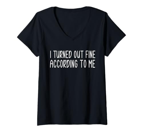 Damen I Turned Out Fine According To Me T-Shirt mit V-Ausschnitt Damen I Turned Out Fine According To Me T-Shirt mit V-Ausschnitt von Lustiger Gen X Spruch Design Idee