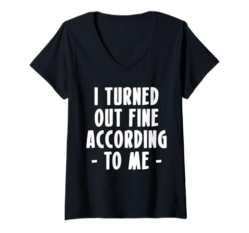 Damen I Turned Out Fine According To Me T-Shirt mit V-Ausschnitt Damen I Turned Out Fine According To Me T-Shirt mit V-Ausschnitt von Lustiger Gen X Spruch Design Idee