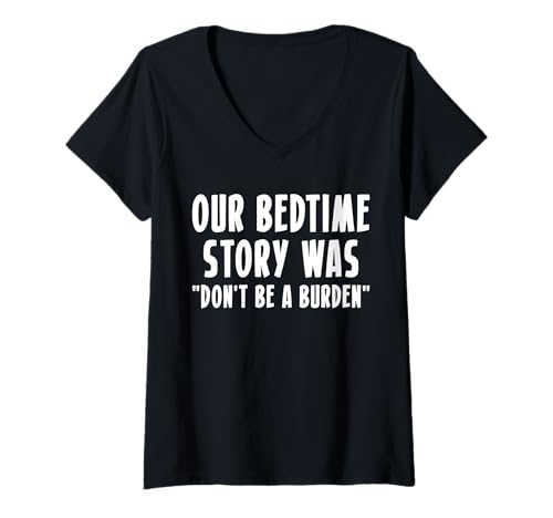 Damen Our Bedtime Story Was "Dont Be A Burden" T-Shirt mit V-Ausschnitt von Lustiger Gen X Spruch Design Idee