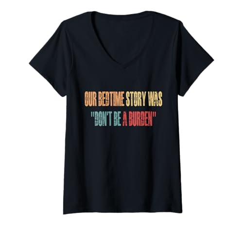 Damen Our Bedtime Story Was "Dont Be A Burden" T-Shirt mit V-Ausschnitt von Lustiger Gen X Spruch Design Idee