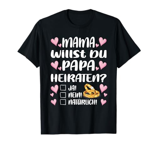 Mama willst du Papa heiraten? Verlobung Hochzeitsantrag T-Shirt Mama willst du Papa heiraten? Verlobung Hochzeitsantrag T-Shirt von Lustiger Hochzeitsantrag Verlobung und Eheantrag