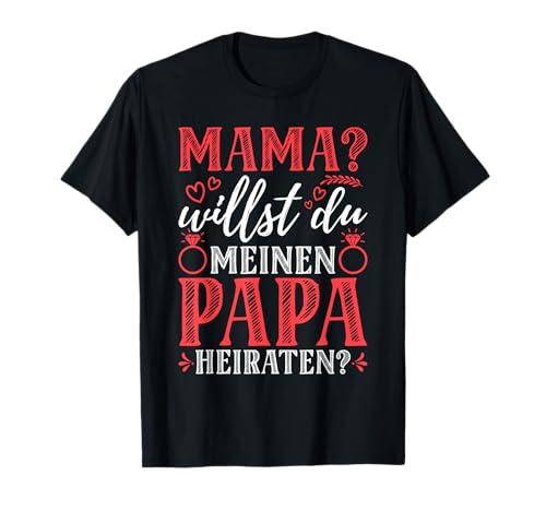 Mama Willst Du Meinen Papa Heiraten Verlobung T-Shirt Mama Willst Du Meinen Papa Heiraten Verlobung T-Shirt von Lustiger Hochzeitsantrag Verlobung