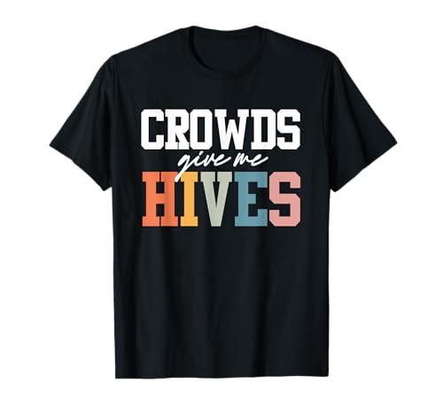 Crowds Give Me Hives Lustiges Sarkastisches Herren Damen T-Shirt Crowds Give Me Hives Lustiges Sarkastisches Herren Damen T-Shirt von Lustiger Introvertierter Humor Sarkasmus Humor