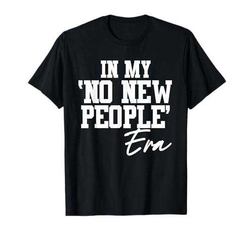 In My No New People Era Sarkastisches Lustiges Damen T-Shirt In My No New People Era Sarkastisches Lustiges Damen T-Shirt von Lustiger Introvertierter Humor Sarkasmus Humor