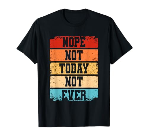 Nope Not Today Not Ever Sarkastisches Lustiges Damen T-Shirt Nope Not Today Not Ever Sarkastisches Lustiges Damen T-Shirt von Lustiger Introvertierter Humor Sarkasmus Humor