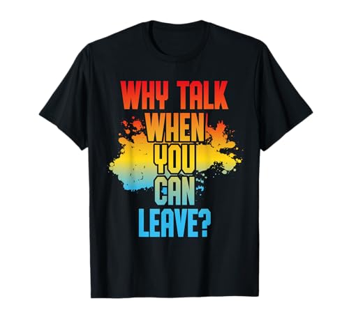 Why Talk When You Can Leave? Sarkastisches Lustiges Damen T-Shirt Why Talk When You Can Leave? Sarkastisches Lustiges Damen T-Shirt von Lustiger Introvertierter Humor Sarkasmus Humor