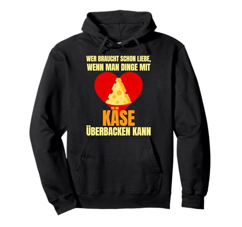 Wer Braucht Schon Liebe, Wenn Man Dinge Mit Käse Überbacken Pullover Hoodie Wer Braucht Schon Liebe, Wenn Man Dinge Mit Käse Überbacken Pullover Hoodie von Lustiger Käse Spruch Shop