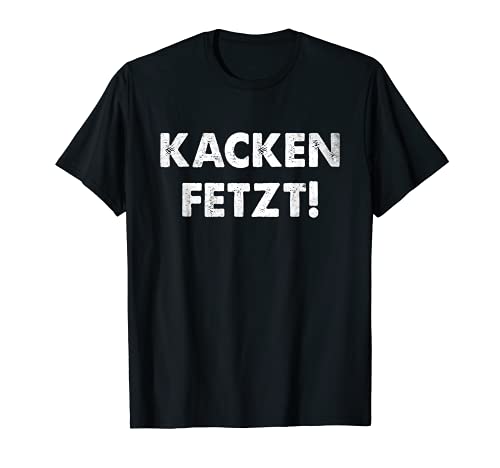 Kacken Fetzt! Party Bier Outfit dein Festival Spruch Männer T-Shirt Kacken Fetzt! Party Bier Outfit dein Festival Spruch Männer T-Shirt von Lustiger Kultspruch mit Scheißhaufen zum scheißen