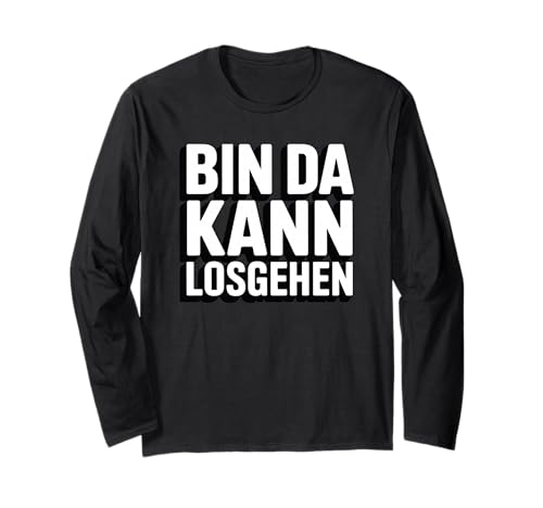 Bin da kann losgehen Herren Damen Spruch Langarmshirt von Lustiger Männer Damen Spruch Herren Outfits
