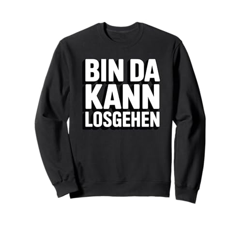 Bin da kann losgehen Herren Damen Spruch Sweatshirt von Lustiger Männer Damen Spruch Herren Outfits