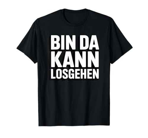 Bin da kann losgehen Herren Damen Spruch T-Shirt von Lustiger Männer Damen Spruch Herren Outfits